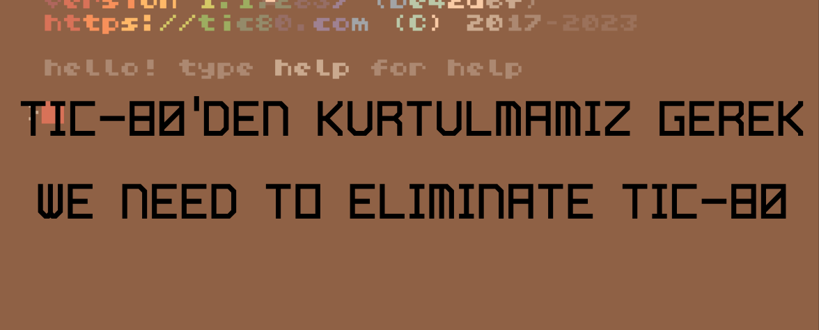 TIC-80'DEN KURTULMAMIZ GEREK